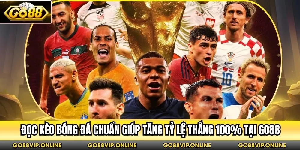 Đọc Kèo Bóng Đá Chuẩn Giúp Tăng Tỷ Lệ Thắng 100% Tại Go88