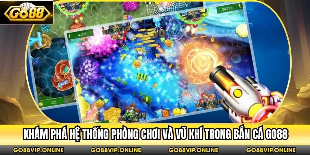 Khám phá hệ thống phòng chơi và vũ khí trong Bắn Cá Go88