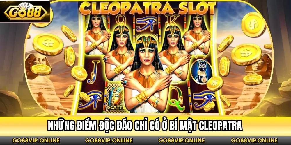 Những điểm độc đáo chỉ có ở Bí Mật Cleopatra