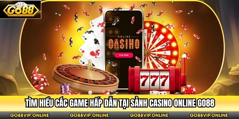 Tìm hiểu các game hấp dẫn tại sảnh Casino online Go88
