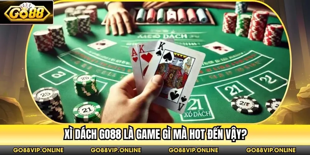 Xì dách Go88 là game gì mà hot đến vậy?