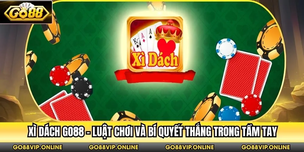 Xì Dách Go88 - Luật Chơi Và Bí Quyết Thắng Trong Tầm Tay